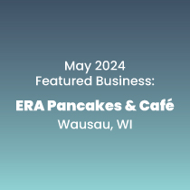 May 2024 Featured Business: ERA Pancakes & Cafe in Wausau, WI